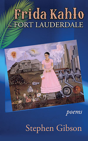 Frida Kahlo in Fort Lauderdale - poems by Stephen Gibson